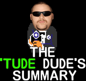 The 'Tude Dude's Summary